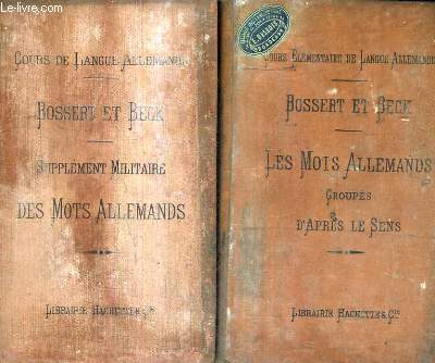 LES MOTS ALLEMANDS GROUPES D'APRES LE SENS 9E EDITION 1893 + SUPPLEMENT MILITAIRE DES MOTS ALLEMANDS GROUPES D'APRES LE SENS AVEC UN CHOIX DE THEMES ET UN VOCABULAIRE GEOGRAPHIQUE 1900 - 2 OUVRAGES.