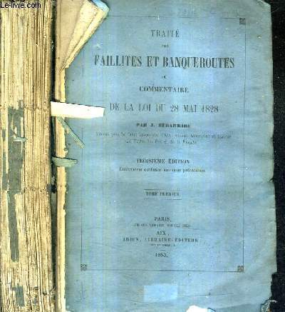 TRAITE DES FAILLITES ET BANQUEROUTES OU COMMENTAIRE DE LA LOI DU 28 MAI 1828 / EN DEUX TOMES / TOMES 1 + 2 / 3E EDITION.