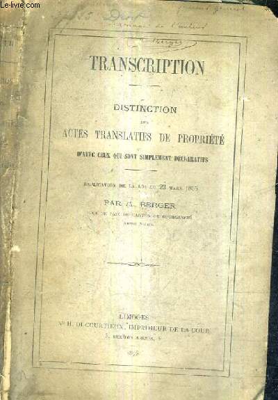 DISTINCTION DES ACTES TRANSLATIFS DE PROPRIETE D'AVEC CEUX QUI SONT SIMPLEMENT DECLARATIFS / EXPLICATION DE LA LOI DU 23 MARS 1855 PAR M.BERGER.