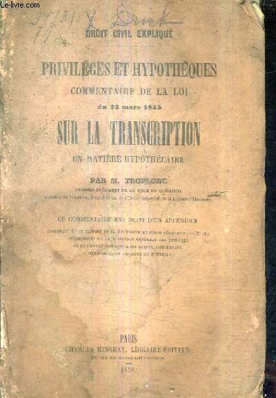 PRIVILEGES ET HYPOTHEQUES COMMENTAIRE DE LA LOI DU 23 MARS 1855 SUR LA TRANSCRIPTION EN MATIERE HYPOTHECAIRE / ce commentaire est suivi d'un appendice contenant le rapport et la discussion au corps lgisltatif etc.