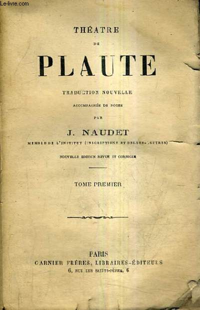 THEATRE DE PLAUTE TRADUDCTION NOUVELLE ACCOMPAGNEE DE NOTES PAR J.NAUDET / TOME 1 / NOUVELLE EDITION REVUE ET CORRIGEE.