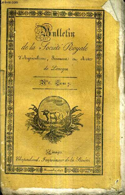 BULLETIN DE LA SOCIETE ROYALE D'AGRICULTURE SCIENCES ET ARTS DE LIMOGES N6 TOME 7 - sance publique du 18 dcembre 1828 M.Disnematin de Salles Beauregard - rapport sur les travaux de la socit royale d'agriculture sciences et arts de limoges M.Ardant.