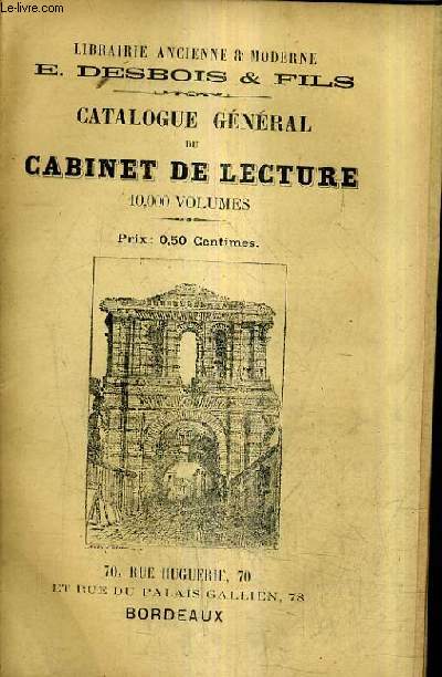 CATALOGUE GENERAL DU CABINET DE LECTURE 10 000 VOLUMES - LIBRAIRIE ANCIENNE ET MODERNE E.DESBOIS ET FILS.