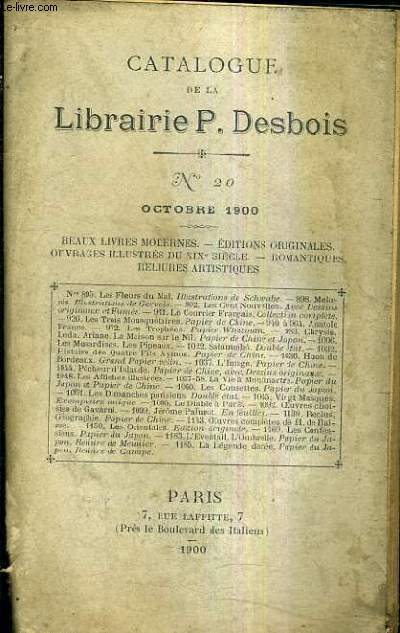 CATALOGUE DE LA LIBRAIRIE P.DESBOIS N20 OCTOBRE 1900 BEAUX LIVRES MODERNES EDITIONS ORIGINALES OUVRAGES ILLUSTRES DU XIXE SIECLE - ROMANTIQUES -RELIURES ARTISITIQUES.