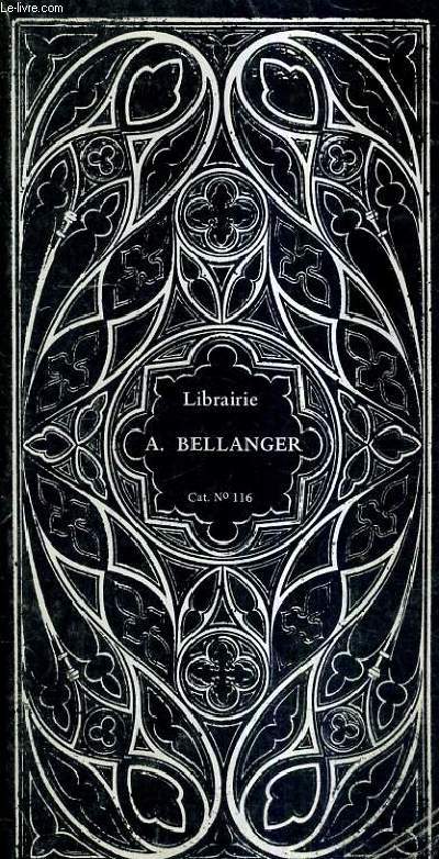 CATALOGUE N116 DE LA LIBRAIRIE A.BELLANGER LIVRES ANCIENS ET MODERNES MANUSCRITS.