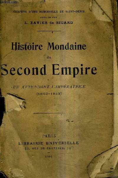 HISTOIRE MONDAINE DU SECOND EMPIRE EN ATTENDANT L'IMPERATRICE 1852-1853 / CARNETS D'UNE DEMOISELLE DE SAINT DENIS.