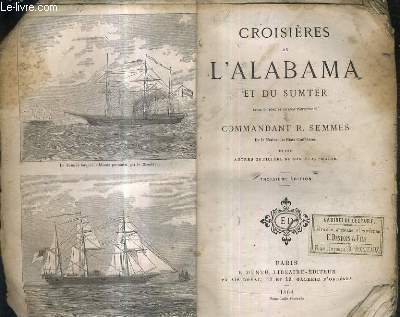 CROISIERES DE L'ALABAMA ET DU SUMTER - LIVRE DE BORD ET JOURNAL PARTICULIER DU COMMANDANT R.SEMMES DE LA MARINE DES ETATS CONFEDERES ET DES AUTRES OFFICIERS DE SON ETAT MAJOR / 3E EDITION.