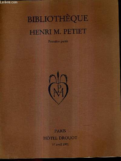 CATALOGUE DE VENTE AUX ENCHERES - BIBLIOTHEQUE HENRI M.PETIET PREMIERE PARTIE / HOTEL DROUOT SALLE 9 MERCREDI 17 AVRIL 1991.