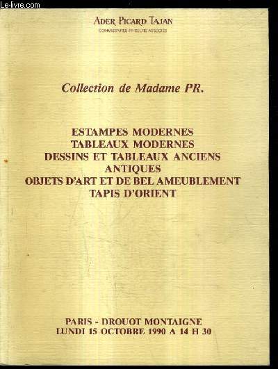 CATALOGUE DE VENTE AUX ENCHERES - COLLECTION DE MADAME PR. ESTAMPES MODERNES TABLEAUX MODERNES DESSINS ET TABLEAUX ANCIENS ANTIQUES OBJETS D'ART ET DE BEL AMEUBLEMENT TAPIS D'ORIENT - DROUOT MONTAIGNE - 15 OCT. 1990.