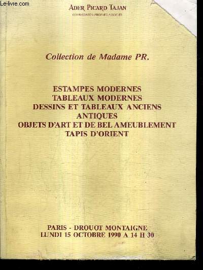 CATALOGUE DE VENTE AUX ENCHERES - COLLECTION DE MADAME PR. ESTAMPES TABLEAUX MODERNES DESSINS ET TABLEAUX ANCIENS ANTIQUES OBJETS D'ART ET DE BEL AMEUBLEMENT TAPIS D'ORIENT - DROUOT MONTAIGNE 15 OCT. 1990.