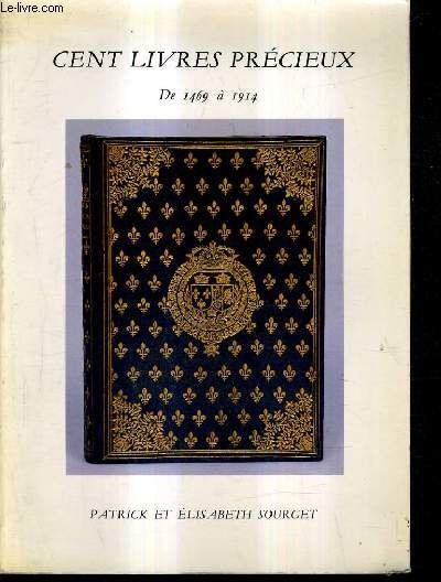 CATALOGUE PATRICK ET ELISABETH SOURGET - CENT LIVRES PRECIEUX DE 1469 A 1914.