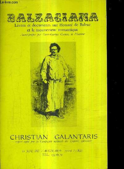 CATALOGUE DE LA LIBRAIRIE CHRISTIAN GALANTARIS - BALZACIANA LIVRES ET DOCUMENTS SUR HONORE DE BALZAC ET LE MOUVEMENT ROMANTIQUE.