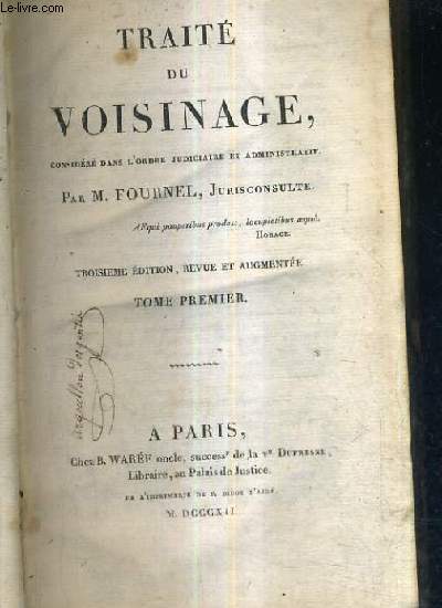 TRAITE DU VOISINAGE CONSIDERE DANS L'ORDRE JUDICIAIRE ET ADMINISTRATIF - TOME 1 - 3E EDITION REVUE ET AUGMENTEE.