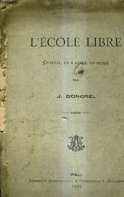 L'ECOLE LIBRE COMEDIE EN 4 ACTES EN PROSE.