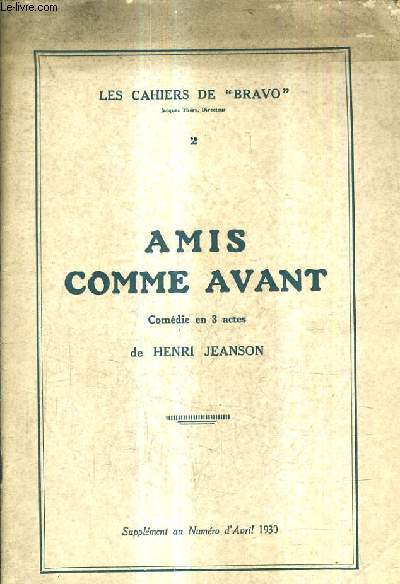 AMIS COMME AVANT - COMEDIE EN 3 ACTES - COLLECTION LES CAHIERS DE BRAVO 2 - SUPPLEMENT AU NUMERO D'AVRIL 1930.