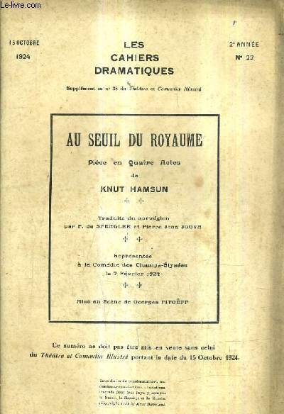 AU SEUIL DU ROYAUME PIECE EN QUATRE ACTES - LES CAHIERS DRAMATIQUES N22 2E ANNEE - 15 OCTOBRE 1924 - SUPPLEMENT AU N38 DU THEATRE ET COMOEDIA ILLUSTRE.