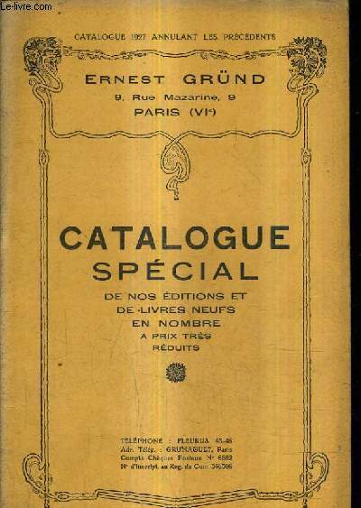 CATALOGUE DE LA LIBRAIRIE ERNEST GRUND - CATALOGUE SPECIAL DE NOS EDITIONS ET DE LIVRES NEUFS EN NOMBRE A PRIX TRES REDUITS - CATALOGUE 1927.