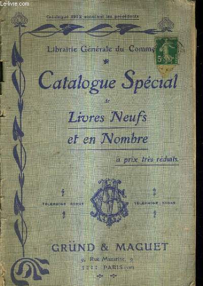 CATALOGUE DE LA LIBRAIRIE GRUND ET MAGUET - LIBRAIRIE GENERALE DU COMMERCE - CATALOGUE SPECIAL DE LIVRES NEUFS ET EN NOMBRE A PRIX TRES REDUITS - CATALOGUE DE 1912.