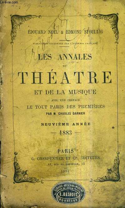LES ANNALES DU THEATRE ET DE LA MUSIQUE AVEC UNE PREFACE LE TOUT PARIS DES PREMIERES PAR CHARLES GARNIER - 9E ANNEE 1883.