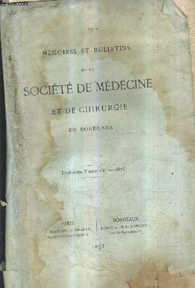 MEMOIRES ET BULLETINS DE LA SOCIETE DE MEDECINE ET DE CHIRURGIE DE BORDEAUX - 3E FASCICULE 1873 - Coxalgie J.-J Cazenave - expectoration albumineuse aprs la thoracentse Lande- kyste multiloculaire de l'ovaire gauche Lande etc..