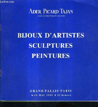 CATALOGUE DE VENTES AUX ENCHERES - BIJOUX D'ARTISTES SCULPTURES PEINTURES - GRAND PALAIS PARIS 29 MAI 1990.