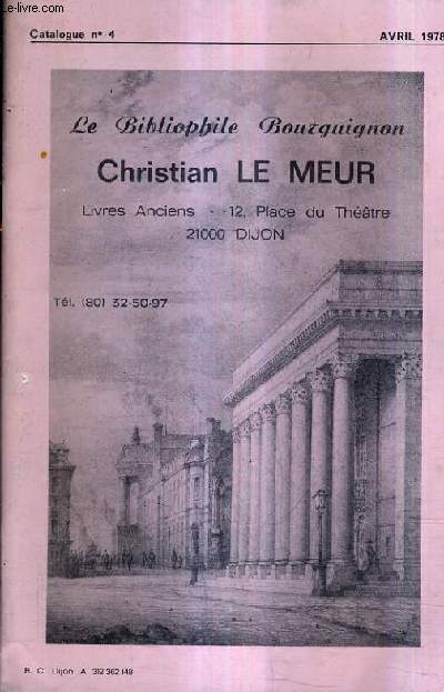 CATALOGUE N4 DE LA LIBRAIRIE CHRISTIAN LE MEUR LE BIBLIOPHILE BOURGUIGNON - LIVRES ANCIENS - AVRIL 1978.
