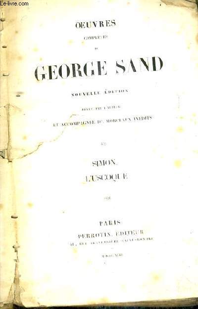 OEUVRES COMPLETES DE GEORGE SAND / NOUVELLE EDITION REVUE PAR L'AUTEUR ET ACCOMPAGNEE DE MORNEAUX INEDITS / SIMON L'USCOQUE.