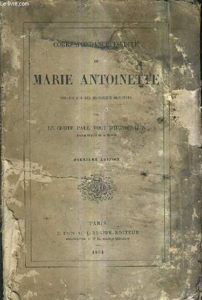 CORRESPONDANCE INEDITE DE MARIE ANTOINETTE PUBLIEE SUR LES DOCUMENTS ORIGINAUX / 2E EDITION.
