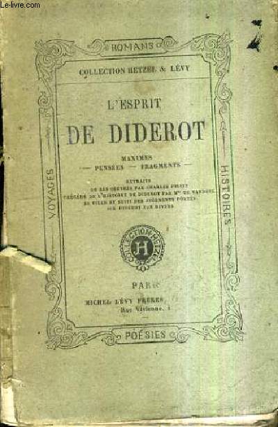L'ESPRIT DE DIDEROT - MAXIMES PENSES FRAGMENTS - Extraits de ses oeuvres par Charles Joliet prcd de l'histoire de Diderot par Me de Vandeul sa fille et suivi des jugements forts sur diderot par divers.