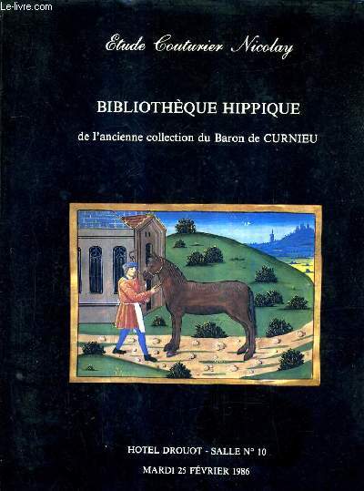 CATALOGUE DE VENTES AUX ENCHERES - EXCEPTIONNELLE BIBLIOTHEQUE HIPPIQUE - MANUSCRITS DES XIIIE XVE XVIE XVIIE XVIIIE XIXE DONT UN AVEC 174 MINIATURES - LIVRES ANCIENS XVI XVII XVIIIE - LIVRES XIXE - HOTEL DROUOT - 25 FEVRIER 1986.