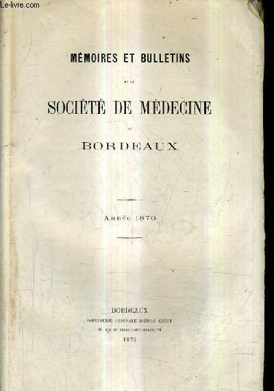 MEMOIRES ET BULLETINS DE LA SOCIETE DE MEDECINE DE BORDEAUX - ANNEE 1870.