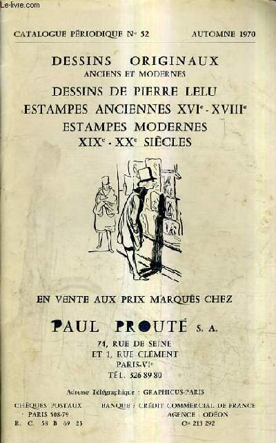 CATALOGUE N52 AUTOMNE 1970 DE LA LIBRAIRIE PAUL PROUTE - DESSINS ORIGINAUX ANCIENS ET MODERNES DESSINS DE PIERRE LELU ESTAMPES ANCIENNES XVI XVIIIE ESTAMPES MODERNES XIXE XXE SIECLES .