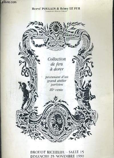 CATALOGUE DE VENTES AUX ENCHERES - COLLECTION DE FERS A DORER PROVENANT D'UN GRAND ATELIER PARISIEN IIIE VENTE - DROUOT RICHELIEU SALLE 15 - 25 NOVEMBRE 1990.