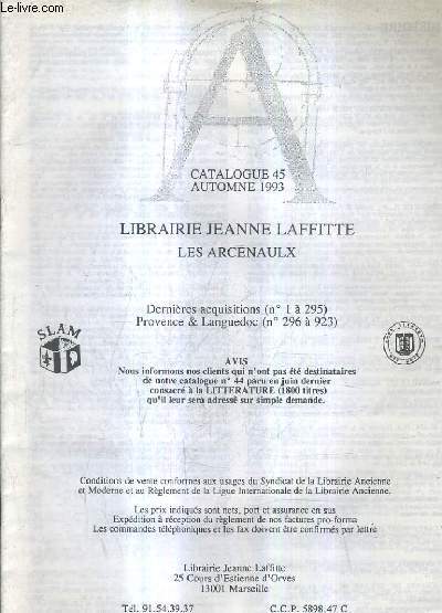 CATALOGUE N45 AUTOMNE 1993 DE LA LIBRAIRIE JEANNE LAFFITTE LES ARCENAULX - DERNIERES ACQUISITIONS N1 A 295 - PROVENCE ET LANGUEDOC N296 A 923.