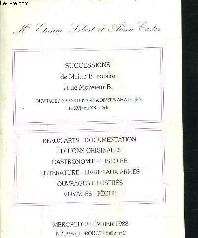 CATALOGUE DE VENTES AUX ENCHERES - SUCCESSIONS DE MAITRE B.NOTAIRE ET DE MONSIEUR B OUVRAGES APPARTENANT A DIVERS AMATEURS DU XVI AU XXE SIECLE - NOUVEAU DROUOT - 3 FEVRIER 1988.