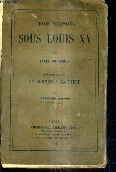 TROIS SERMONS SOUS LOUIS XV / DEUXIEME PARTIE : UN SERMON A LA VILLE / 4E EDITION REVUE PAR L'AUTEUR.