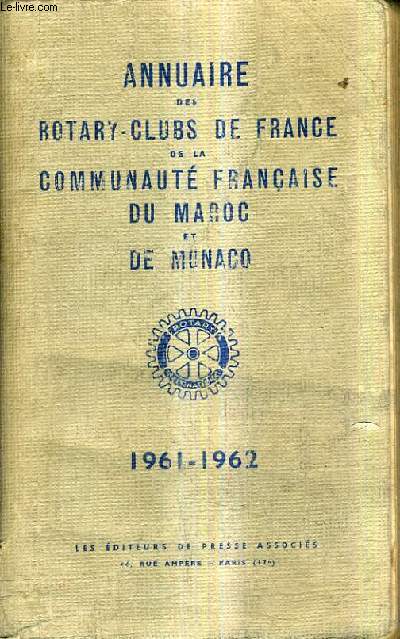 ANNUAIRE DES ROTARY CLUBS DE FRANCE DE LA COMMUNAUTE FRANCAISE DU MAROC ET DE MONACO 1961-1962.