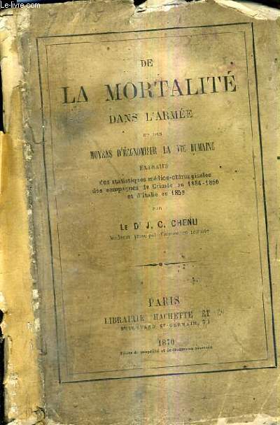 DE LA MORTALITE DANS L'ARMEE ET DES MOYENS D'ECONOMISER LA VIE HUMAINE - EXTRAITS DES STATISTIQUES MEDICO CHIRURGICALES DES CAMPAGNES DE CRIMME EN 1854-1856 ET D'ITALIE EN 1859.