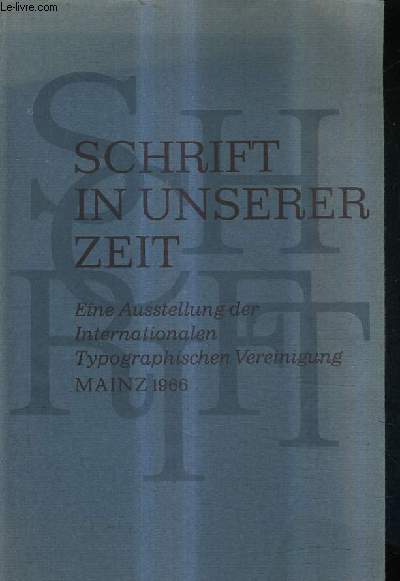 SCHRIFT IN UNSERER ZEIT - EINE AUSSTELLUNG DER INTERNATIONALEN TYPOGRAPHISCHEN VEREINIGUNG - MAINZ 1966.