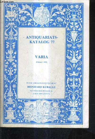 KATALOG 77 ANTIQUARIATS - VARIA - BUCH UND KUNSTANTIQUARIAT REINHARD KUBALLE.