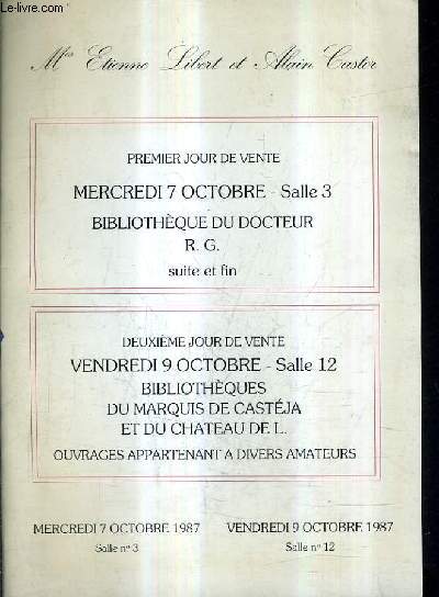 CATALOGUE DE VENTES AUX ENCHERES - BIBLIOTHEQUE DU DOCTEUR R.G. ET BIBLIOTHEQUE DU MARQUIS DE CASTEJA ET DU CHATEAU DE L. - 7 ET 9 OCTOBRE 1987.