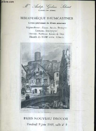 CATALOGUE DE VENTES AUX ENCHERES - BIBLIOTHEQUE BAUMGARTNER LIVRES PROVENANT DE DIVERS AMATEURS - NOUVEAU DROUOT - 9 JUIN 1989.