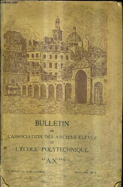 BULLETIN DE L'ASSOCIATION DES ANCIENS ELEVES DE L'ECOLE POLYTECHNIQUE (A.X. - N2 MARS 1946 - renseignements concernant l'A.X. la S.A.S et la S.A.X - avertissement du comit de rdaction - loge de marcel prvost 1882 par Emile Henriot etc.