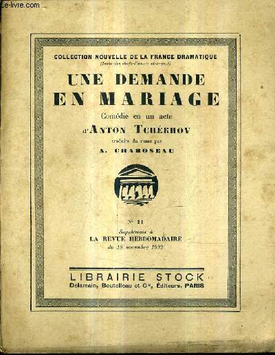 UNE DEMANDE EN MARIAGE COMEDIE EN UN ACTE / N11 SUPPLEMENT A LA REVUE HEBDOMADAIRE DU 18 NOV 1922 - COLLECTION NOUVELLE DE LA FRANCE DRAMATIQUE.
