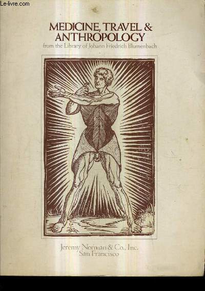 CATALOGUE 6 - MEDICINE TRAVEL & ANTHROPOLOGY FROM THE LIBRARY OF JOHANN FRIEDRICH BLUMENBACH - JEREMY NORMAN ET CIE.