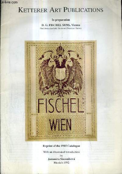 KETTERER ART PUBLICATIONS IN PREPARATION D.G. FISCHEL SONS VIENNA - REPRINT OF THE 1915 CATALOGUE WITH AN ILLUSTRATED INTRODUCTION BY JAROMIRA SIMONIKOVA MUNICH 1992.