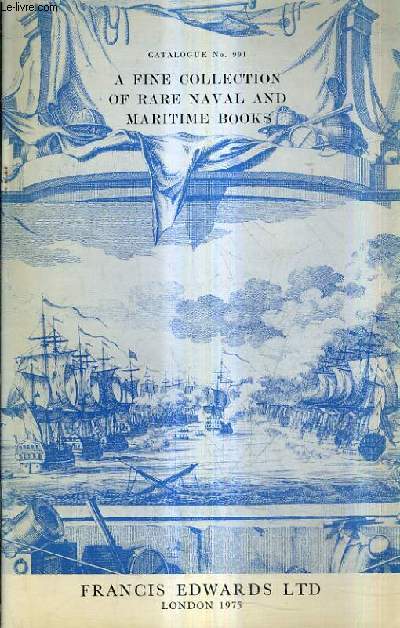 CATALOGUE N991 1975 FRANCIS EDWARDS LTD - A FINE COLLECTION OF RARE NAVAL AND MARITIME BOOKS.