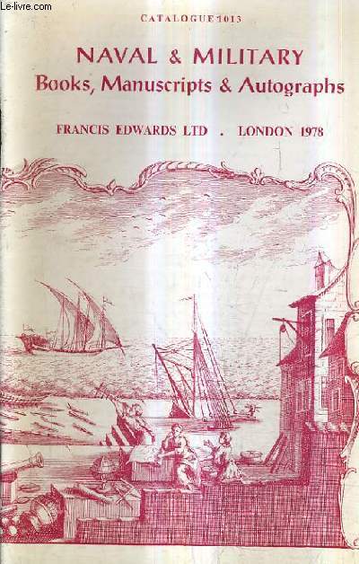 CATALOGUE N1013 1978 FRANCIS EDWARDS LTD - NAVAL & MILITARY BOOKS MANUSCRIPTS & AUTOGRAPHS.