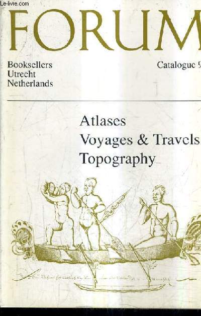 CATALOGUE N96 FORUM ANTIQUARIAN BOOKSELLERS - ATLASES VOYAGES & TRAVELS TOPOGRAPHY.