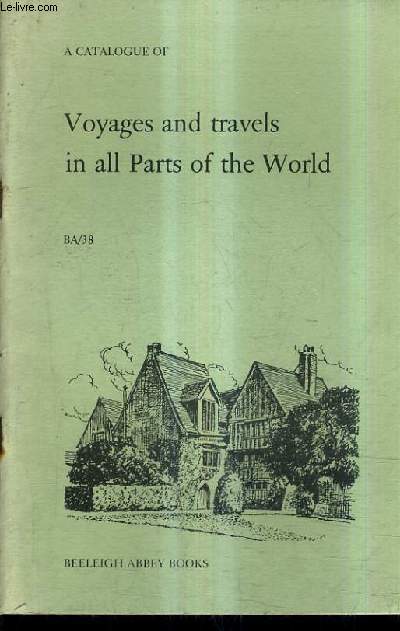 A CATALOGUE OF VOYAGES AND TRAVELS IN ALL PARTS OF THE WORLD BA/38 - BEELEIGH ABBEY BOOKS.